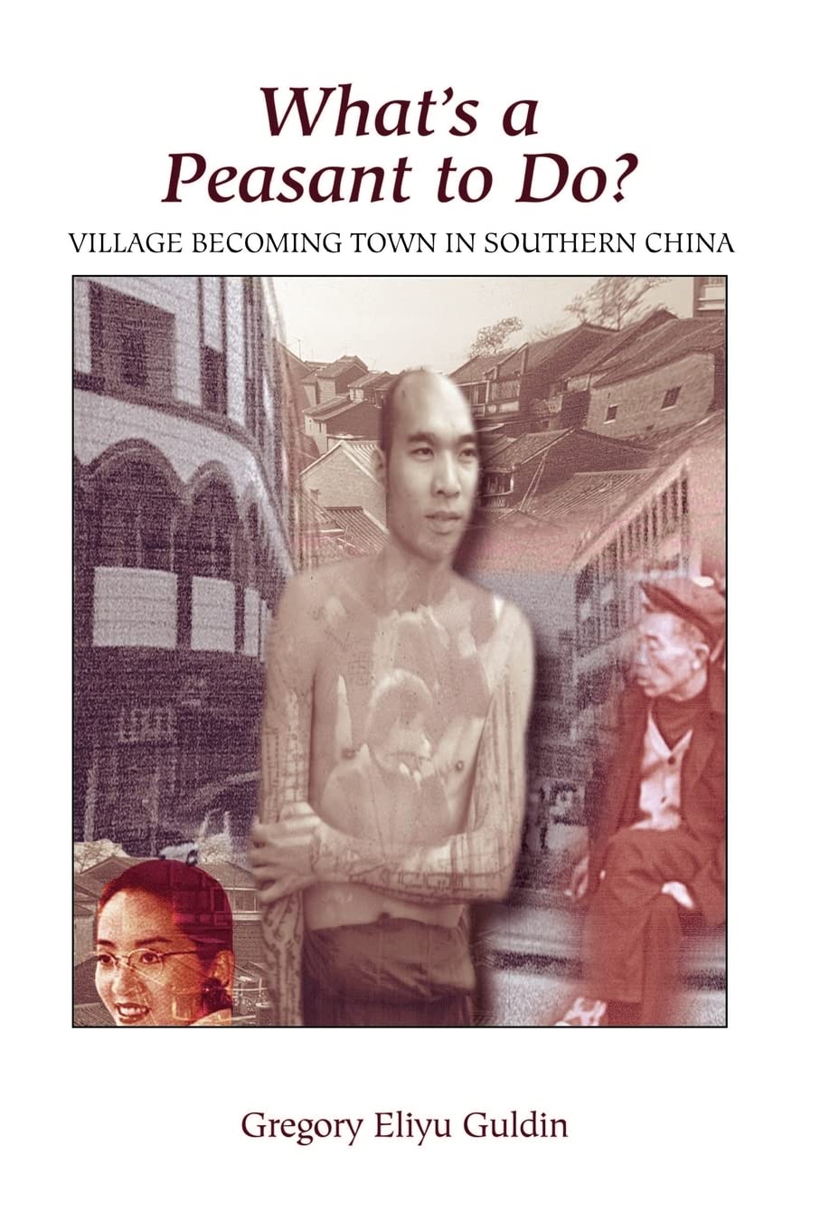 What'S A Peasant To Do?: Village Becoming Town In Southern China,Used