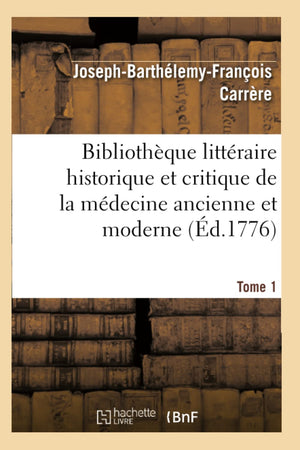Bibliothque Littraire Historique Et Critique de la Mdecine Ancienne Et Moderne. Tome 1 (d.1776) (Sciences) (French Edition,Used