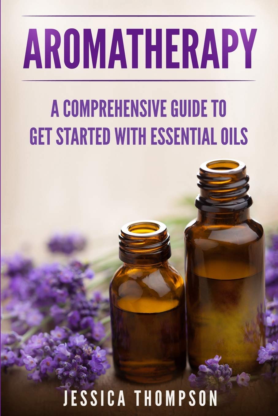 Aromatherapy: A Comprehensive Guide To Get Started With Essential Oils (Relaxation),Used