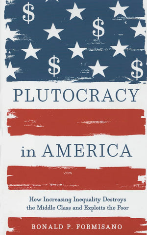 Plutocracy in America: How Increasing Inequality Destroys the Middle Class and Exploits the Poor,Used