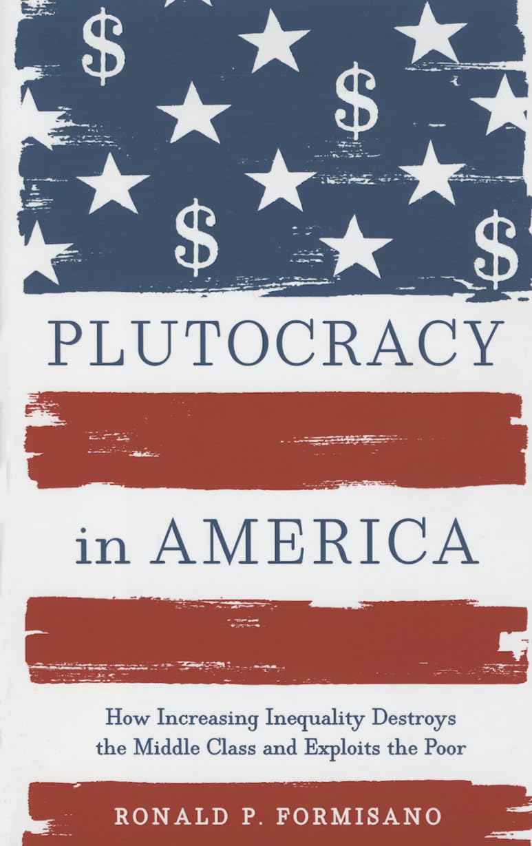 Plutocracy in America: How Increasing Inequality Destroys the Middle Class and Exploits the Poor,Used