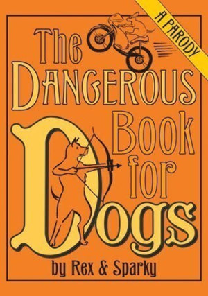 The Dangerous Book for Dogs: a Parody,Used