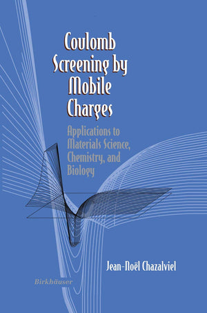 Coulomb Screening By Mobile Charges: Applications To Materials Science, Chemistry, And Biology,Used