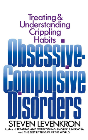 Obsessive Compulsive Disorders: Treating And Understanding Crippling Habits