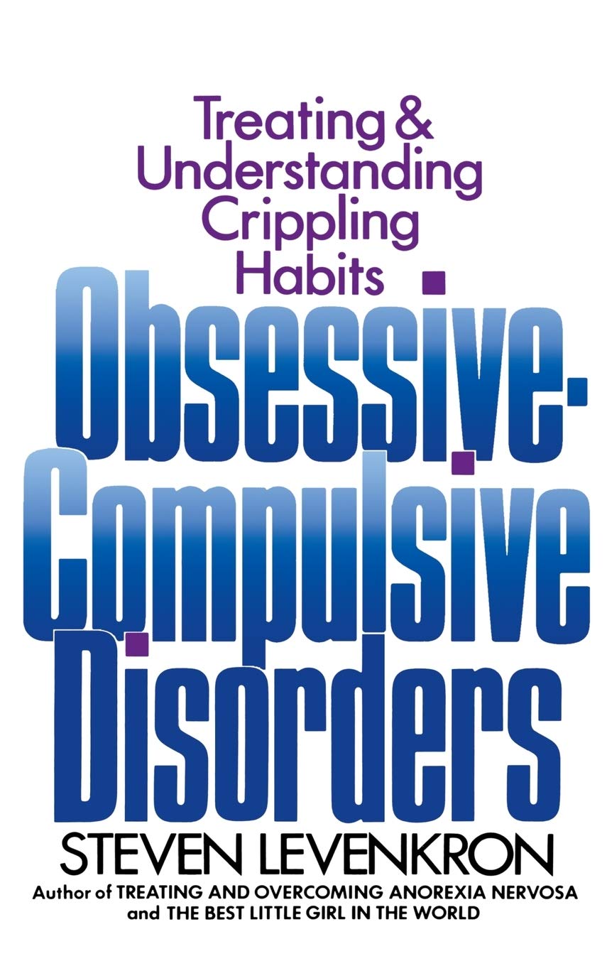 Obsessive Compulsive Disorders: Treating And Understanding Crippling Habits