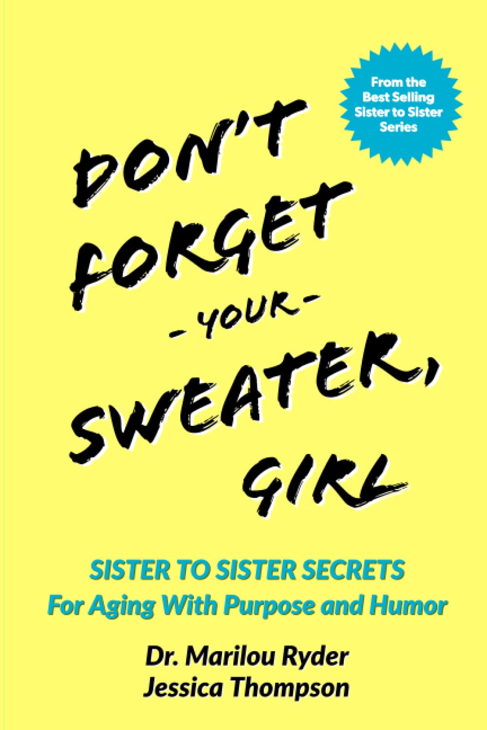 Don't Forget Your Sweater, Girl: Sister to Sister Secrets for Aging with Purpose and Humor (Sister to Sister Series),Used