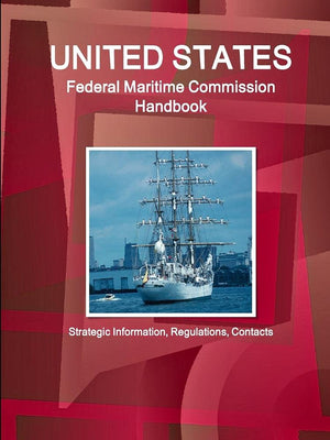 Us Federal Maritime Commission Handbook  Strategic Information, Regulations, Contacts,Used