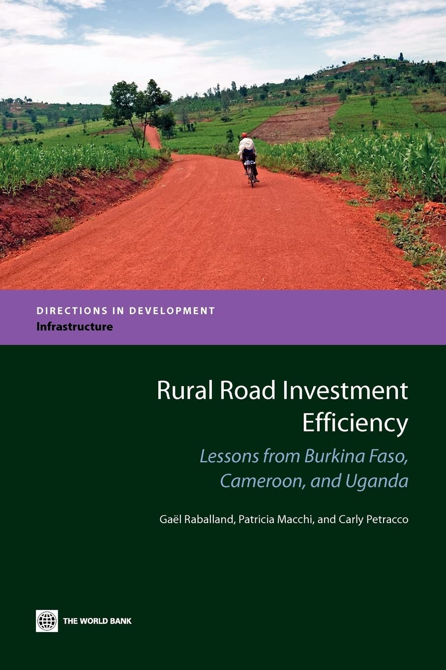 Rural Road Investment Efficiency: Lessons From Burkina Faso, Cameroon, And Uganda (Directions In Development),New