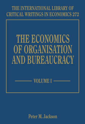 The Economics Of Organisation And Bureaucracy (The International Library Of Critical Writings In Economics Series, 272),Used