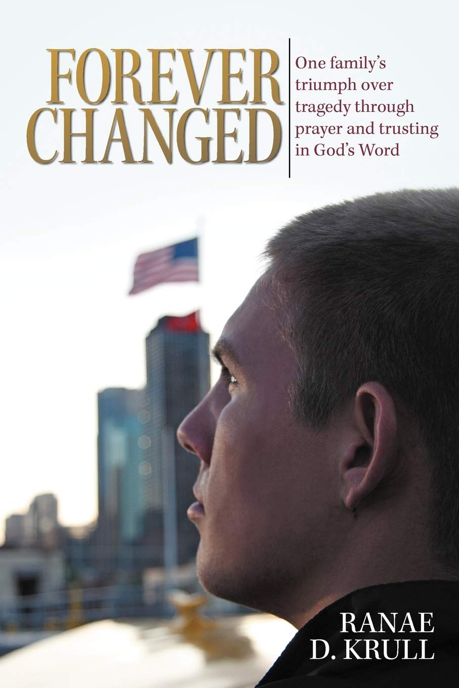 Forever Changed: One Family'S Triumph Over Tragedy Through Prayer And Trusting In God'S Word,Used