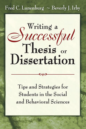 Writing a Successful Thesis or Dissertation: Tips and Strategies for Students in the Social and Behavioral Sciences,New