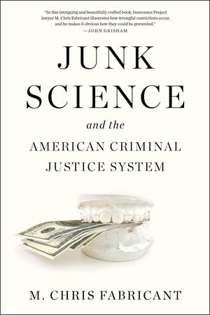 Junk Science And The American Criminal Justice System,New