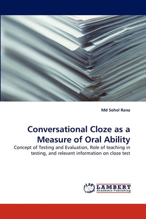 Conversational Cloze as a Measure of Oral Ability: Concept of Testing and Evaluation, Role of teaching in testing, and relevant ,Used