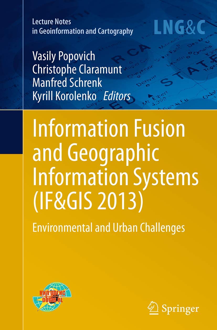 Information Fusion and Geographic Information Systems (IF&GIS 2013): Environmental and Urban Challenges (Lecture Notes in Geoinf,Used