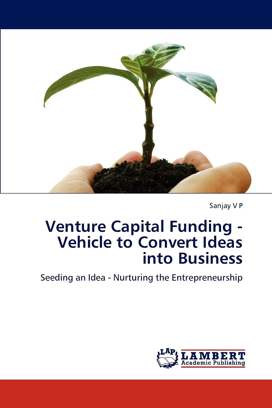 Venture Capital Funding  Vehicle to Convert Ideas into Business: Seeding an Idea  Nurturing the Entrepreneurship,Used