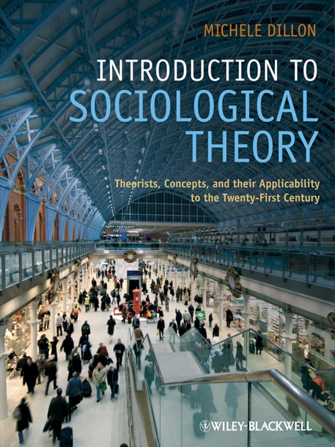 Introduction To Sociological Theory: Theorists, Concepts, And Their Applicability To The Twentyfirst Century