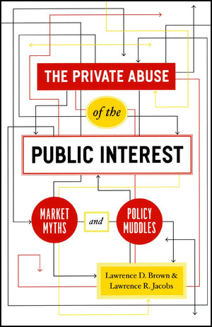 The Private Abuse of the Public Interest: Market Myths and Policy Muddles (Chicago Studies in American Politics),New