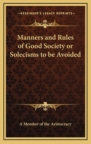 Manners and Rules of Good Society or Solecisms to be Avoided,Used