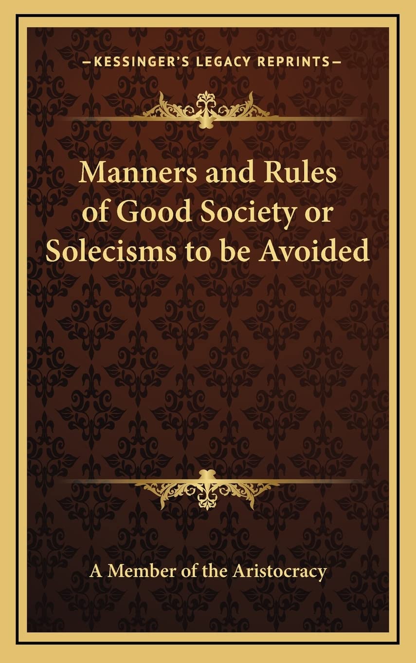 Manners and Rules of Good Society or Solecisms to be Avoided,Used