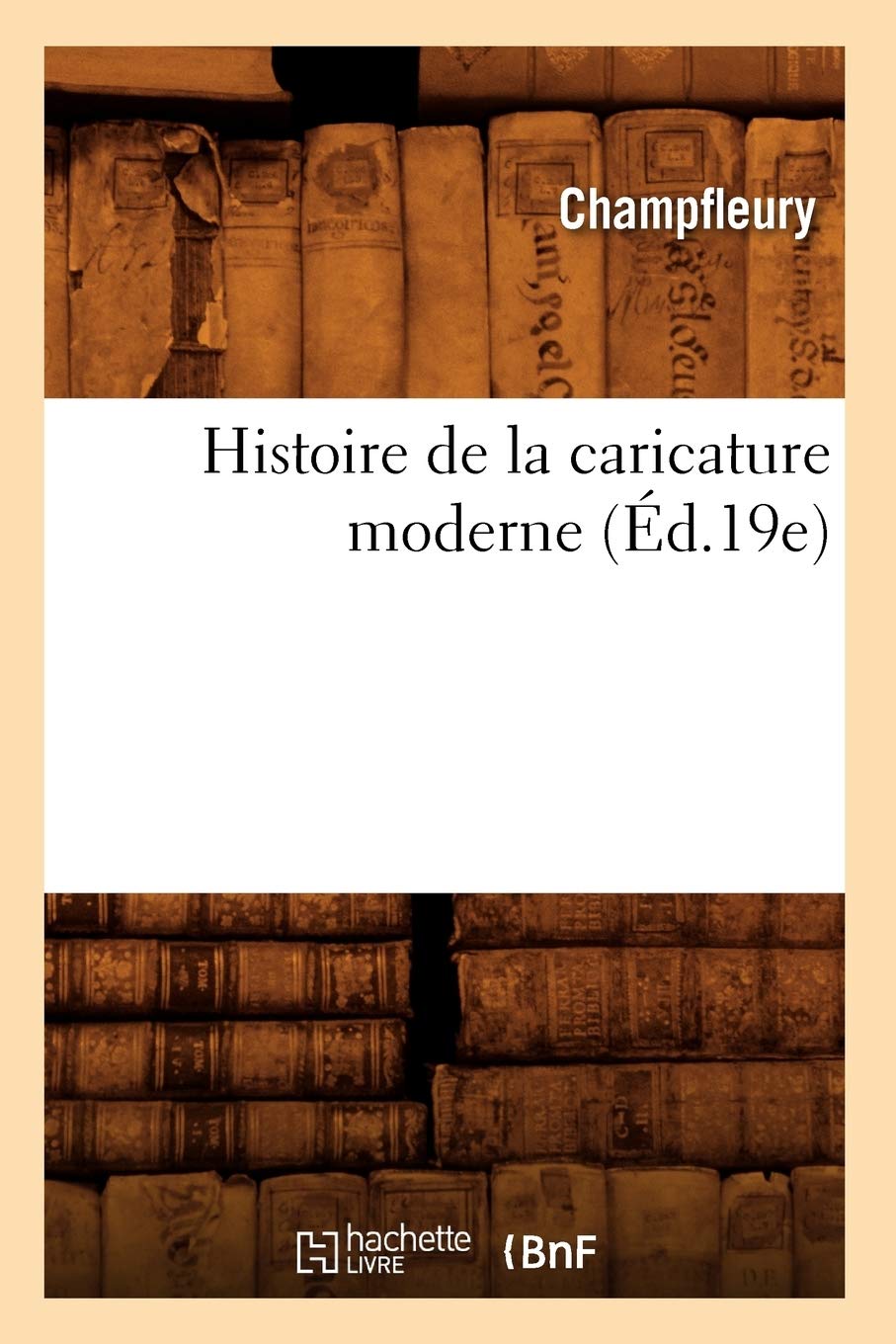 Histoire De La Caricature Moderne (D.19E) (Litterature) (French Edition),New