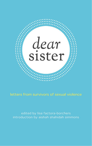 Dear Sister: Letters From Survivors Of Sexual Violence