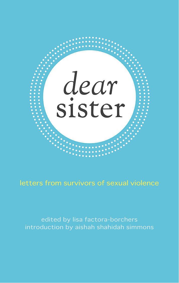 Dear Sister: Letters From Survivors Of Sexual Violence