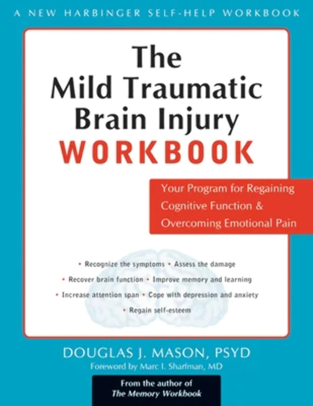 The Mild Traumatic Brain Injury Workbook: Your Program For Regaining Cognitive Function And Overcoming Emotional Pain