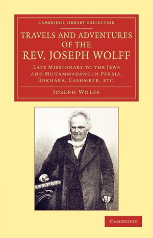 Travels and Adventures of the Rev. Joseph Wolff, D.D., LL.D.: Late Missionary to the Jews and Muhammadans in Persia, Bokhara, Ca,Used