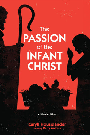 The Passion Of The Infant Christ: Critical Edition