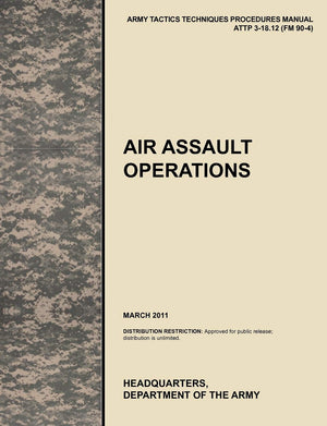 Air Assault Operations: The Official U.S. Army Tactics, Techniques, and Procedures Manual Attp 318.12 (FM 904), March 2011,Used