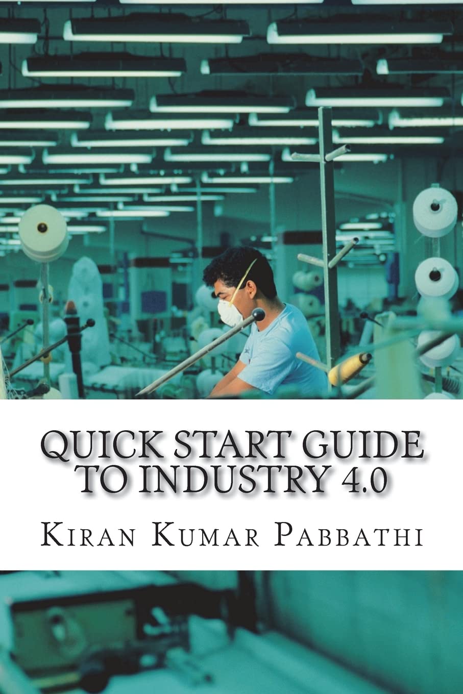 Quick Start Guide to Industry 4.0: Onestop reference guide for Industry 4.0,Used
