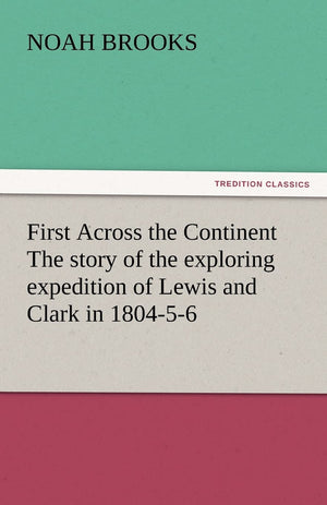 First Across the Continent The story of the exploring expedition of Lewis and Clark in 180456,Used