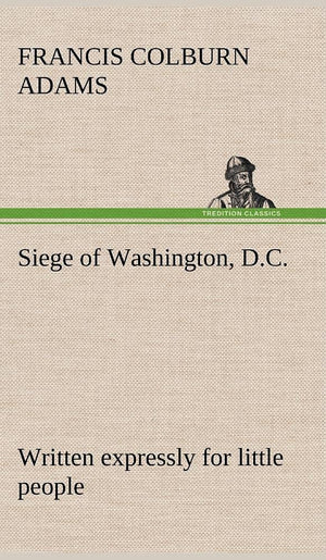 Siege of Washington, D.C., written expressly for little people,Used