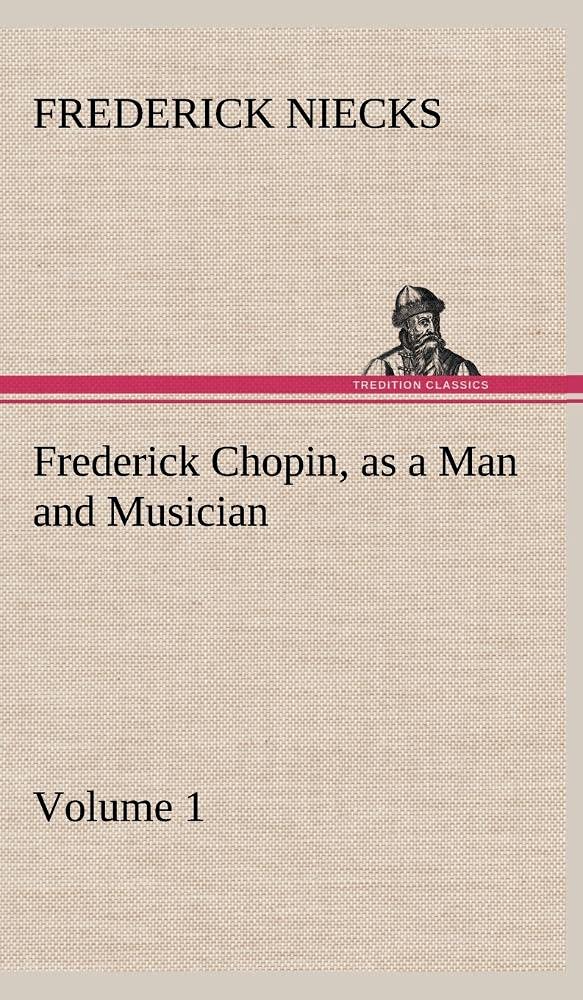 Frederick Chopin, as a Man and Musician  Volume 1,Used