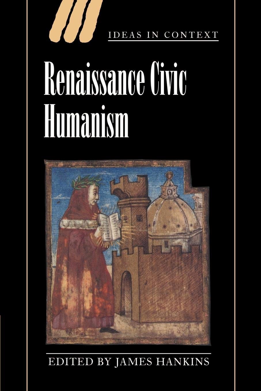Renaissance Civic Humanism: Reappraisals and Reflections (Ideas in Context, Series Number 57),Used