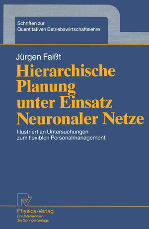 Hierarchische Planung unter Einsatz Neuronaler Netze: Illustriert an Untersuchungen zum flexiblen Personalmanagement (Schriften ,Used