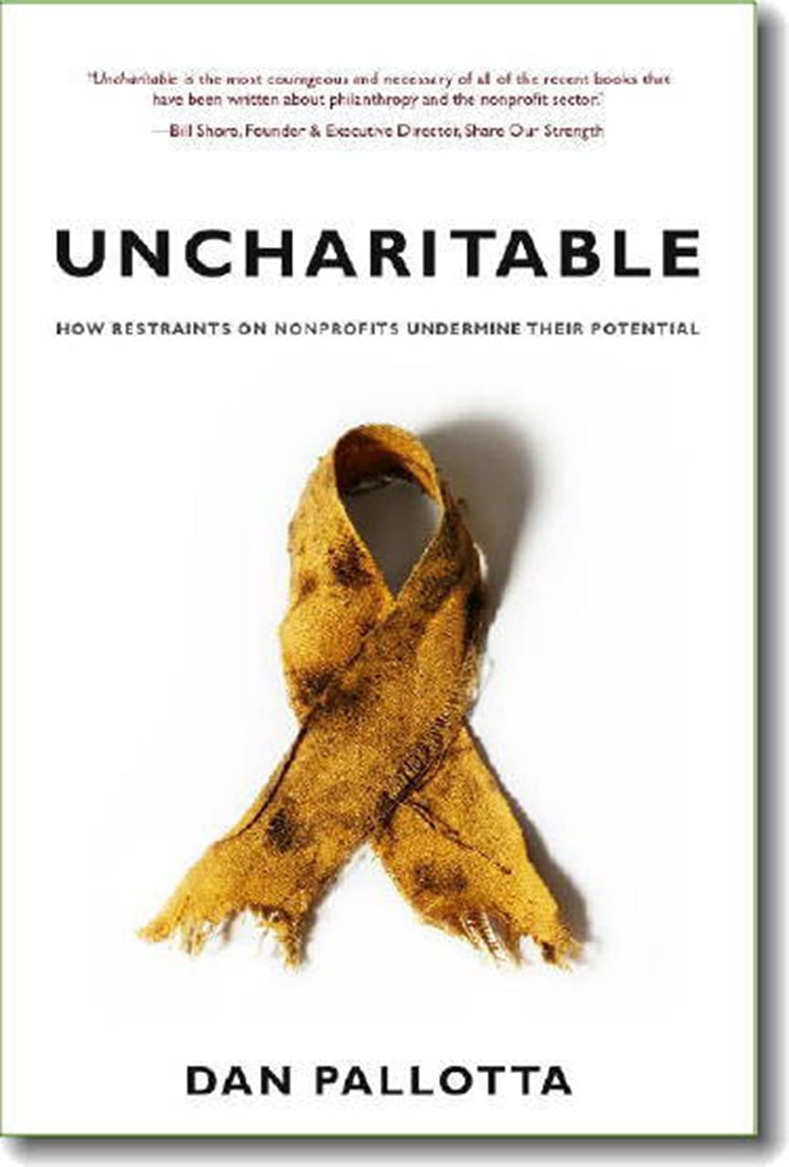 Uncharitable: How Restraints on Nonprofits Undermine Their Potential (Civil Society: Historical and Contemporary Perspectives),Used