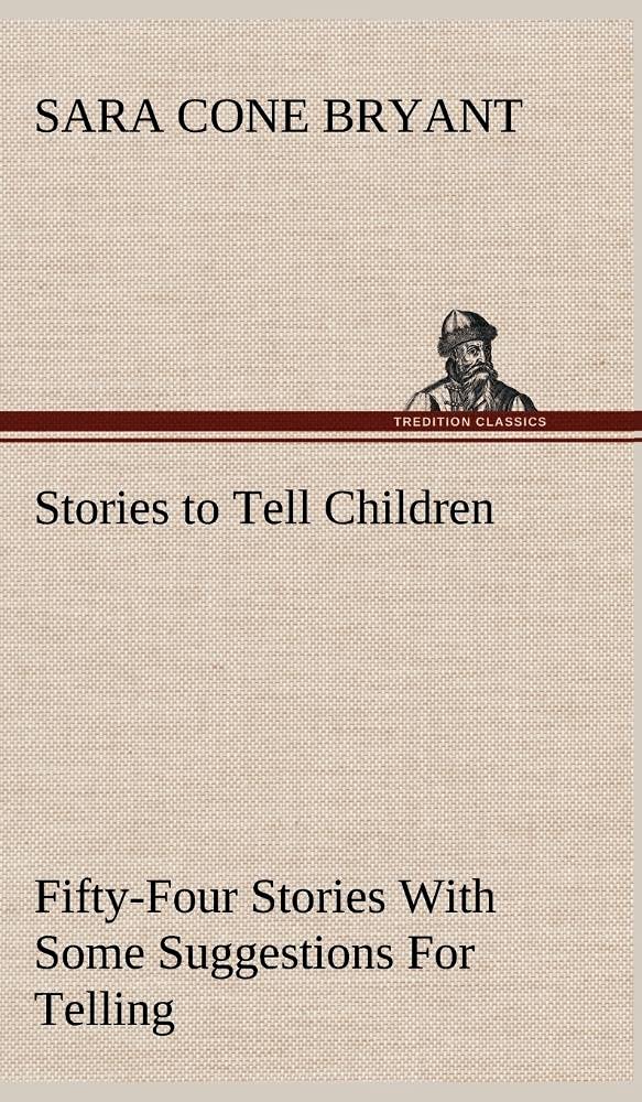 Stories to Tell Children FiftyFour Stories With Some Suggestions For Telling,Used