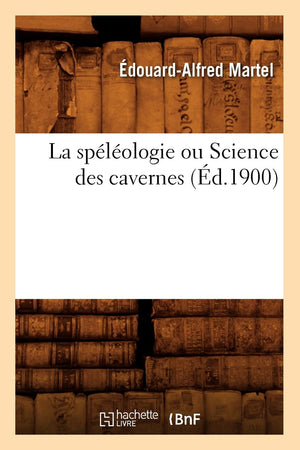 La Splologie Ou Science Des Cavernes (D.1900) (Sciences) (French Edition),New