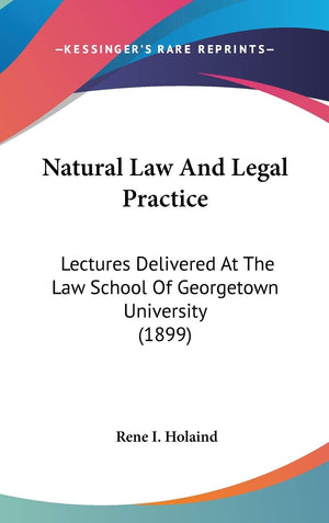 Natural Law And Legal Practice: Lectures Delivered At The Law School Of Georgetown University (1899),Used