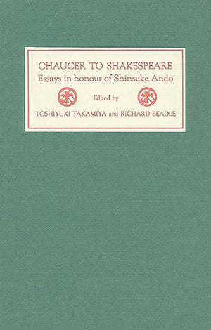 Chaucer To Shakespeare: Essays In Honour Of Shinsuke Ando,Used