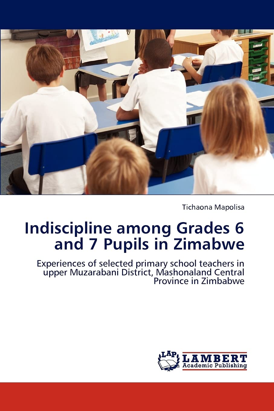 Indiscipline among Grades 6 and 7 Pupils in Zimabwe: Experiences of selected primary school teachers in upper Muzarabani Distric,Used