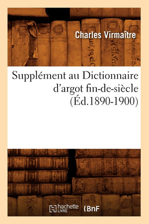 Supplment Au Dictionnaire D'Argot Findesicle (D.18901900) (Langues) (French Edition),New