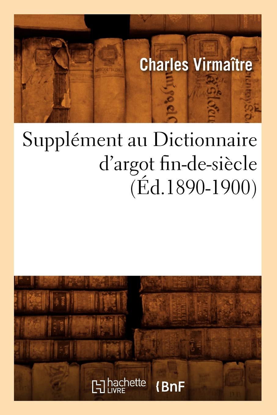 Supplment Au Dictionnaire D'Argot Findesicle (D.18901900) (Langues) (French Edition),New