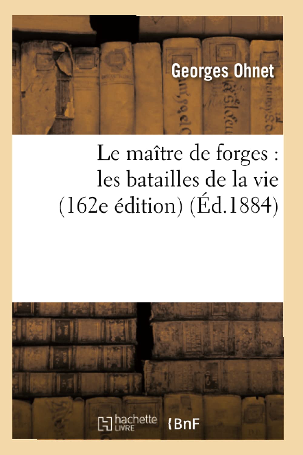 Le Matre De Forges: Les Batailles De La Vie (162E Dition) (D.1884) (Litterature) (French Edition),Used