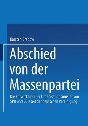 Abschied von der Massenpartei: Die Entwicklung der Organisationsmuster von SPD und CDU seit der deutschen Vereinigung (Sozialwis,Used