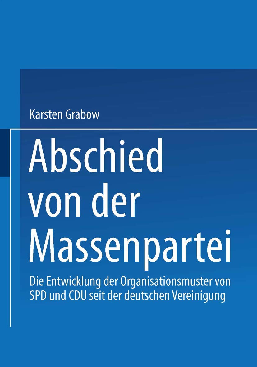 Abschied von der Massenpartei: Die Entwicklung der Organisationsmuster von SPD und CDU seit der deutschen Vereinigung (Sozialwis,Used