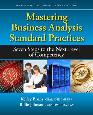 Mastering Business Analysis Standard Practices: Seven Steps to the Next Level of Competency (Business Analysis Professional Deve,Used