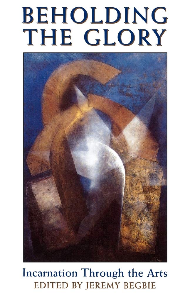 Beholding the Glory: Incarnation through the Arts,Used