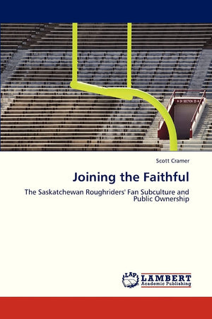 Joining the Faithful: The Saskatchewan Roughriders' Fan Subculture and Public Ownership,Used